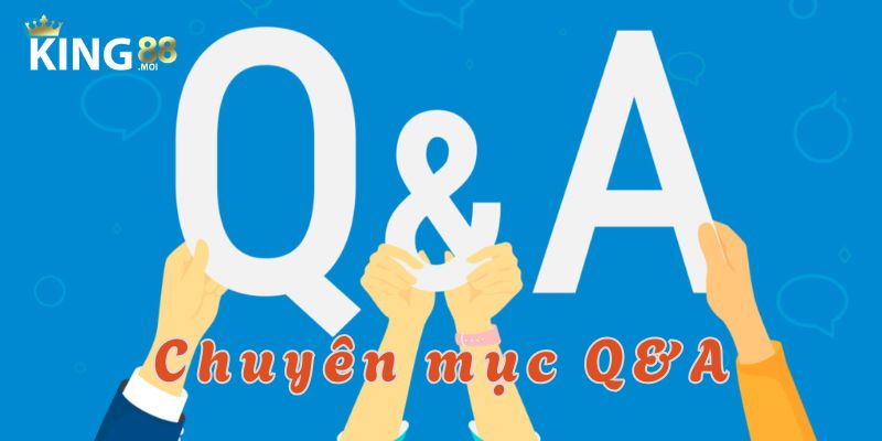 Trả lời các câu hỏi thường gặp từ các hội viên King88