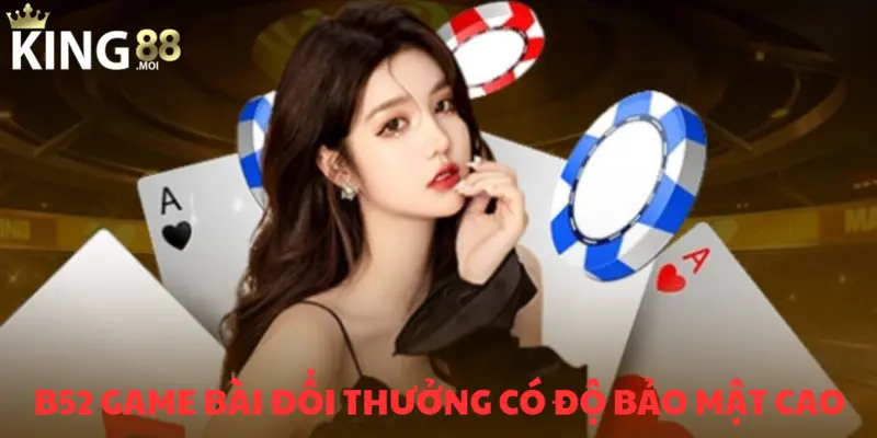 B52 game bài đổi thưởng - Sảnh chơi hot nhất năm 2025 3 Bảo mật tuyệt đối hoàn toàn về thông tin hội viên