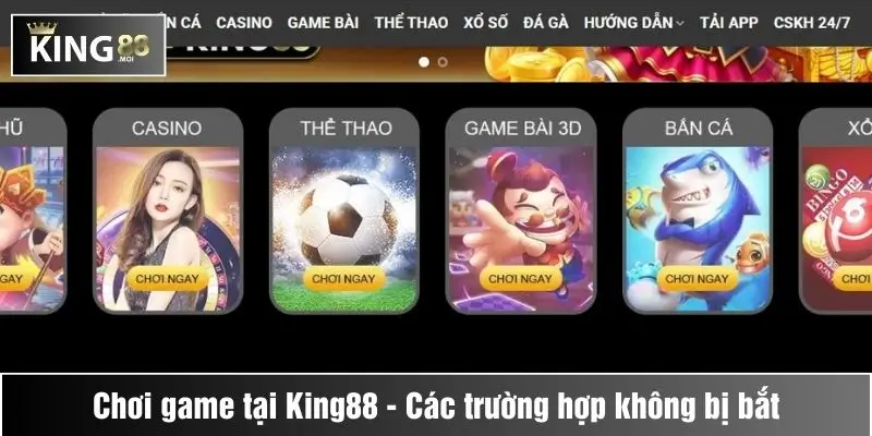 Trong một số trường hợp, chơi game tại King88 không bị bắt