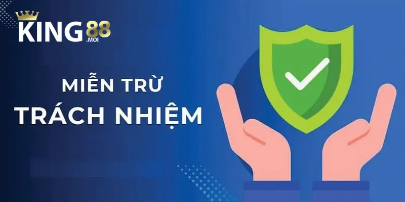 Miễn Trừ Trách Nhiệm 1 Tầm quan trọng của việc hiểu rõ miễn trừ trách nhiệm khi tham gia tại King88