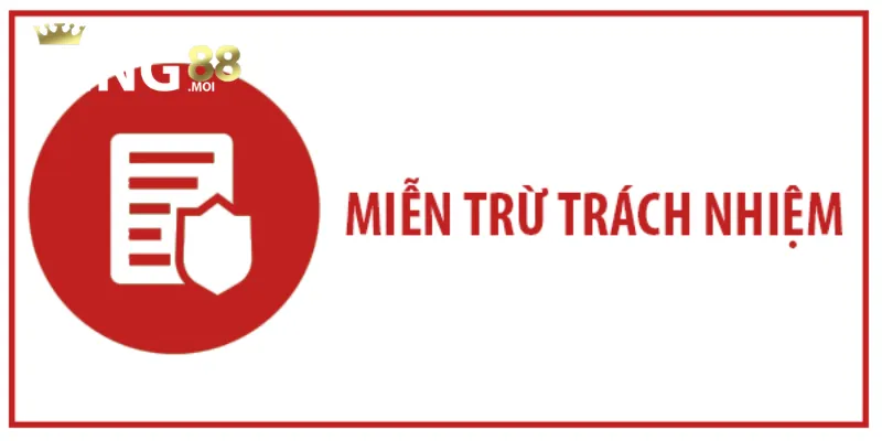 Miễn Trừ Trách Nhiệm 2 Quy định miễn trừ và trách nhiệm tại King88