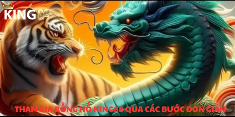 Rồng Hổ KING88 – Trò chơi bài đỉnh cao đáng trải nghiệm 4 Thao tác vào Rồng Hổ với vài bước cực dễ cùng KING88