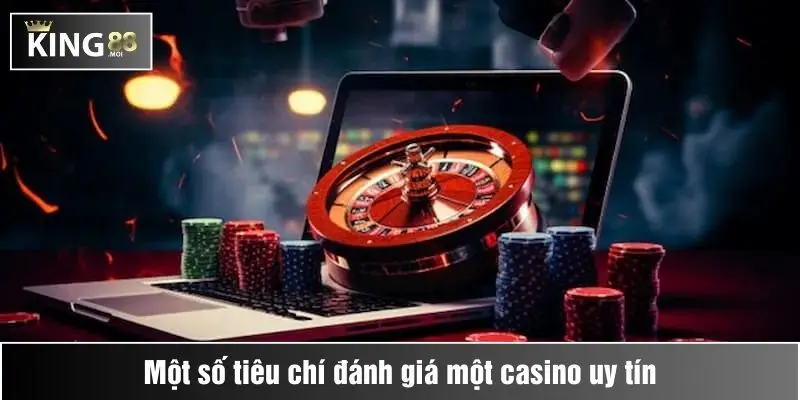 Một số tiêu chí đánh giá một casino uy tín